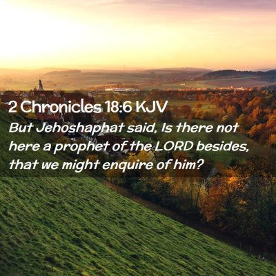 Picture 02 - 2 Chronicles 18:6 KJV - But Jehoshaphat said, Is there not here a prophet - Bible Verse Picture