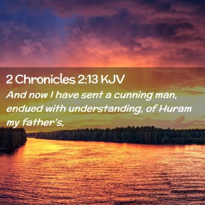 Picture 02 - 2 Chronicles 2:13 KJV - And now I have sent a cunning man, endued with - Bible Verse Picture