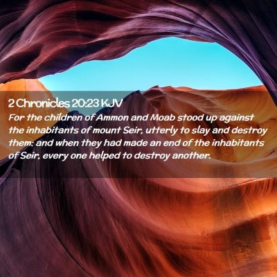 Picture 02 - 2 Chronicles 20:23 KJV - For the children of Ammon and Moab stood up - Bible Verse Picture