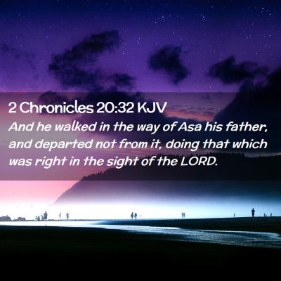 Picture 02 - 2 Chronicles 20:32 KJV - And he walked in the way of Asa his father, and - Bible Verse Picture