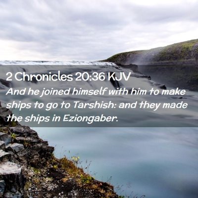 Picture 02 - 2 Chronicles 20:36 KJV - And he joined himself with him to make ships to - Bible Verse Picture