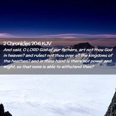 Picture 02 - 2 Chronicles 20:6 KJV - And said, O LORD God of our fathers, art not thou - Bible Verse Picture