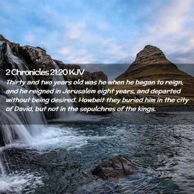 Picture 02 - 2 Chronicles 21:20 KJV - Thirty and two years old was he when he began to - Bible Verse Picture