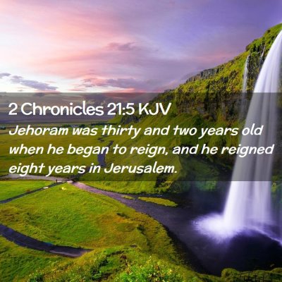 Picture 02 - 2 Chronicles 21:5 KJV - Jehoram was thirty and two years old when he - Bible Verse Picture