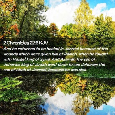 Picture 02 - 2 Chronicles 22:6 KJV - And he returned to be healed in Jezreel because - Bible Verse Picture