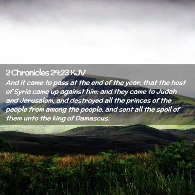 Picture 02 - 2 Chronicles 24:23 KJV - And it came to pass at the end of the year, that - Bible Verse Picture