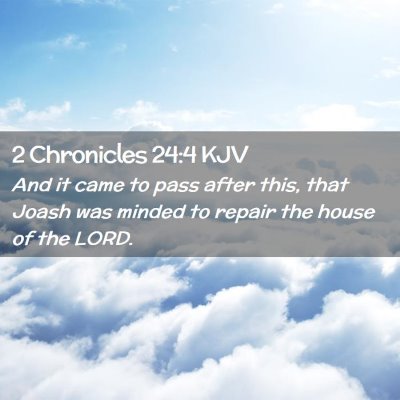 Picture 02 - 2 Chronicles 24:4 KJV - And it came to pass after this, that Joash was - Bible Verse Picture