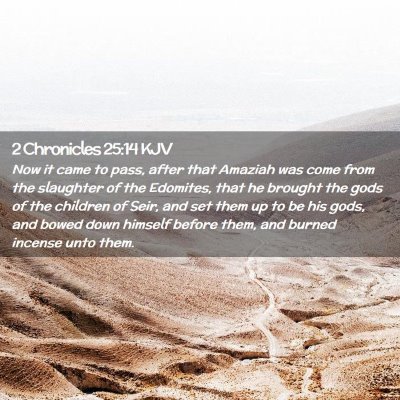 Picture 02 - 2 Chronicles 25:14 KJV - Now it came to pass, after that Amaziah was come - Bible Verse Picture