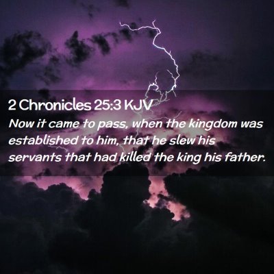 Picture 02 - 2 Chronicles 25:3 KJV - Now it came to pass, when the kingdom was - Bible Verse Picture