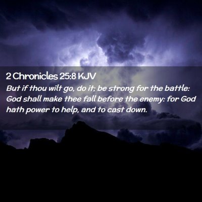 Picture 02 - 2 Chronicles 25:8 KJV - But if thou wilt go, do it; be strong for the - Bible Verse Picture