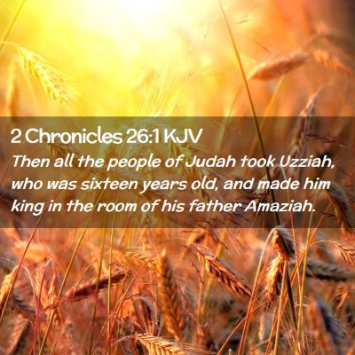 Picture 02 - 2 Chronicles 26:1 KJV - Then all the people of Judah took Uzziah, who was - Bible Verse Picture