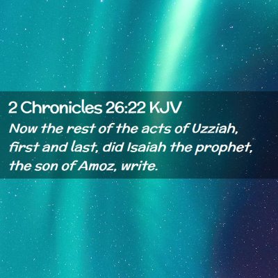 Picture 02 - 2 Chronicles 26:22 KJV - Now the rest of the acts of Uzziah, first and - Bible Verse Picture