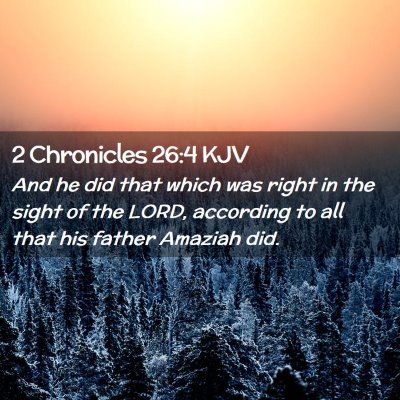Picture 02 - 2 Chronicles 26:4 KJV - And he did that which was right in the sight of - Bible Verse Picture