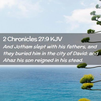 Picture 02 - 2 Chronicles 27:9 KJV - And Jotham slept with his fathers, and they - Bible Verse Picture
