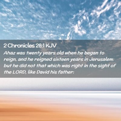 Picture 02 - 2 Chronicles 28:1 KJV - Ahaz was twenty years old when he began to reign, - Bible Verse Picture