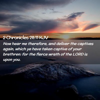 Picture 02 - 2 Chronicles 28:11 KJV - Now hear me therefore, and deliver the captives - Bible Verse Picture