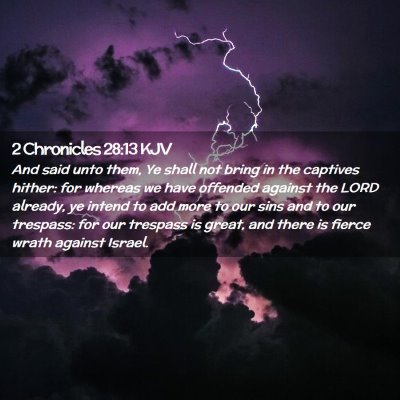Picture 02 - 2 Chronicles 28:13 KJV - And said unto them, Ye shall not bring in the - Bible Verse Picture