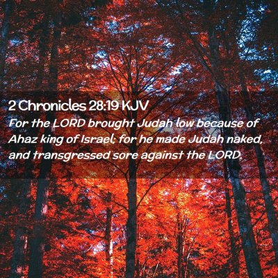 Picture 02 - 2 Chronicles 28:19 KJV - For the LORD brought Judah low because of Ahaz - Bible Verse Picture
