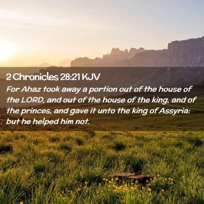 Picture 02 - 2 Chronicles 28:21 KJV - For Ahaz took away a portion out of the house of - Bible Verse Picture