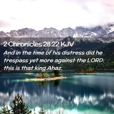 Picture 02 - 2 Chronicles 28:22 KJV - And in the time of his distress did he trespass - Bible Verse Picture