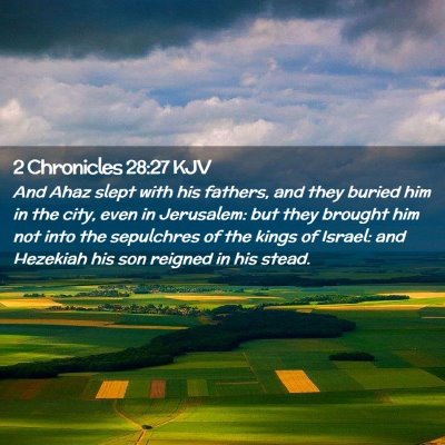 Picture 02 - 2 Chronicles 28:27 KJV - And Ahaz slept with his fathers, and they buried - Bible Verse Picture