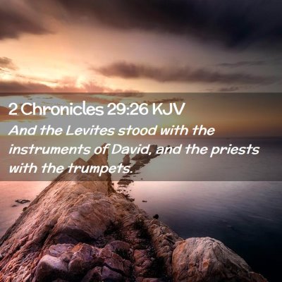 Picture 02 - 2 Chronicles 29:26 KJV - And the Levites stood with the instruments of - Bible Verse Picture