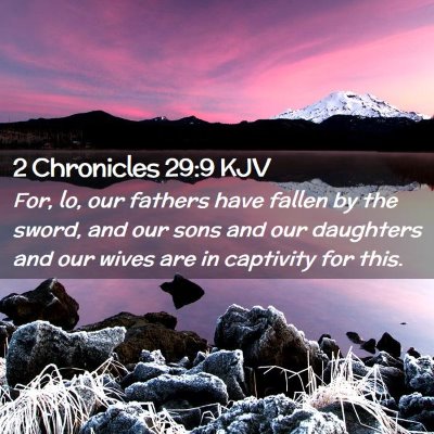 Picture 02 - 2 Chronicles 29:9 KJV - For, lo, our fathers have fallen by the sword, - Bible Verse Picture