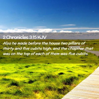 Picture 02 - 2 Chronicles 3:15 KJV - Also he made before the house two pillars of - Bible Verse Picture