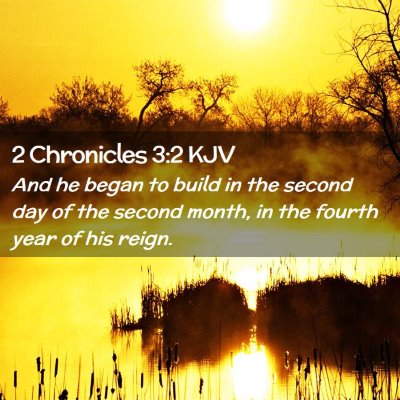 Picture 02 - 2 Chronicles 3:2 KJV - And he began to build in the second day of the - Bible Verse Picture