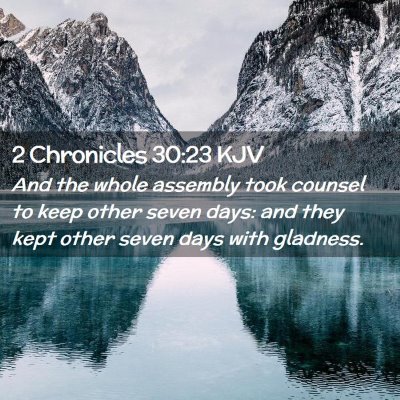 Picture 02 - 2 Chronicles 30:23 KJV - And the whole assembly took counsel to keep other - Bible Verse Picture