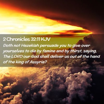 Picture 02 - 2 Chronicles 32:11 KJV - Doth not Hezekiah persuade you to give over - Bible Verse Picture