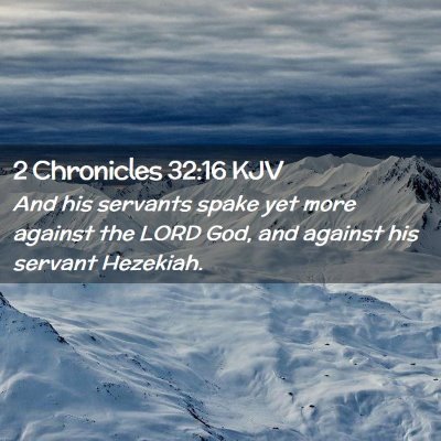 Picture 02 - 2 Chronicles 32:16 KJV - And his servants spake yet more against the LORD - Bible Verse Picture