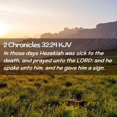 Picture 02 - 2 Chronicles 32:24 KJV - In those days Hezekiah was sick to the death, and - Bible Verse Picture
