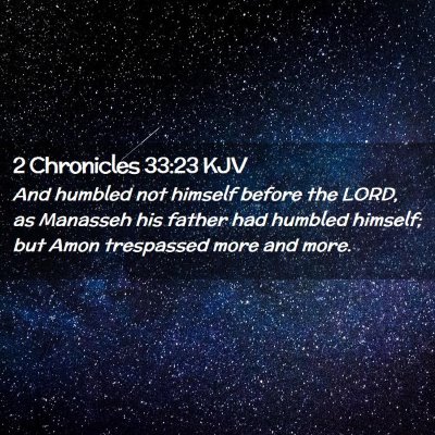 Picture 02 - 2 Chronicles 33:23 KJV - And humbled not himself before the LORD, as - Bible Verse Picture