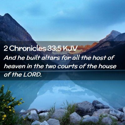 Picture 02 - 2 Chronicles 33:5 KJV - And he built altars for all the host of heaven in - Bible Verse Picture