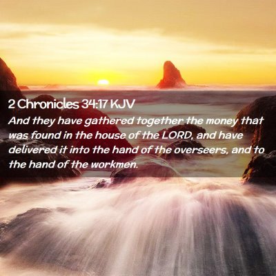 Picture 02 - 2 Chronicles 34:17 KJV - And they have gathered together the money that - Bible Verse Picture