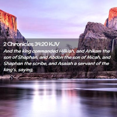 Picture 02 - 2 Chronicles 34:20 KJV - And the king commanded Hilkiah, and Ahikam the - Bible Verse Picture