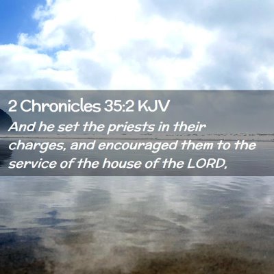 Picture 02 - 2 Chronicles 35:2 KJV - And he set the priests in their charges, and - Bible Verse Picture