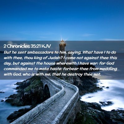 Picture 02 - 2 Chronicles 35:21 KJV - But he sent ambassadors to him, saying, What have - Bible Verse Picture