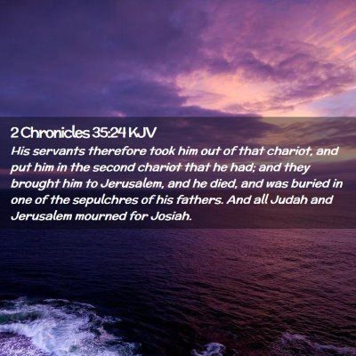 Picture 02 - 2 Chronicles 35:24 KJV - His servants therefore took him out of that - Bible Verse Picture