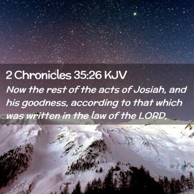 Picture 02 - 2 Chronicles 35:26 KJV - Now the rest of the acts of Josiah, and his - Bible Verse Picture