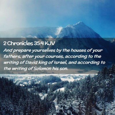 Picture 02 - 2 Chronicles 35:4 KJV - And prepare yourselves by the houses of your - Bible Verse Picture