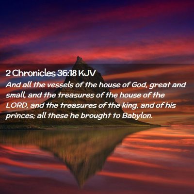 Picture 02 - 2 Chronicles 36:18 KJV - And all the vessels of the house of God, great - Bible Verse Picture