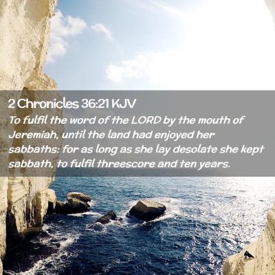 Picture 02 - 2 Chronicles 36:21 KJV - To fulfil the word of the LORD by the mouth of - Bible Verse Picture