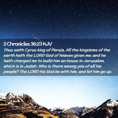 Picture 02 - 2 Chronicles 36:23 KJV - Thus saith Cyrus king of Persia, All the kingdoms - Bible Verse Picture