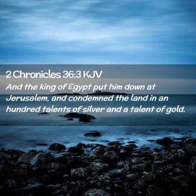 Picture 02 - 2 Chronicles 36:3 KJV - And the king of Egypt put him down at Jerusalem, - Bible Verse Picture