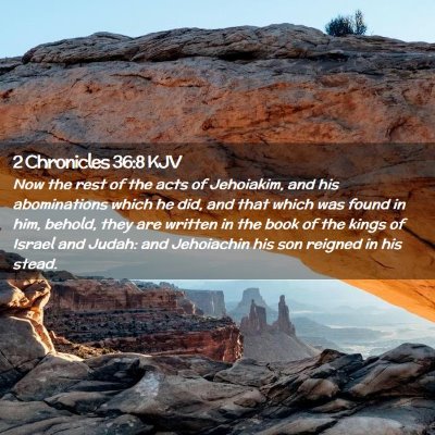Picture 02 - 2 Chronicles 36:8 KJV - Now the rest of the acts of Jehoiakim, and his - Bible Verse Picture