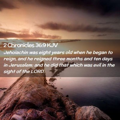 Picture 02 - 2 Chronicles 36:9 KJV - Jehoiachin was eight years old when he began to - Bible Verse Picture