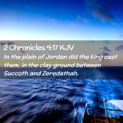 Picture 02 - 2 Chronicles 4:17 KJV - In the plain of Jordan did the king cast them, in - Bible Verse Picture