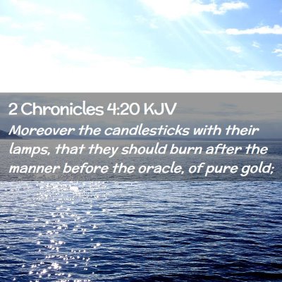 Picture 02 - 2 Chronicles 4:20 KJV - Moreover the candlesticks with their lamps, that - Bible Verse Picture